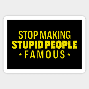 Stop making stupid people famous Sticker